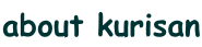 about kurisan
