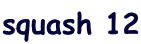 squash 12
