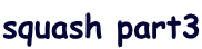 squash part3