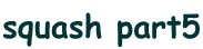 squash part5