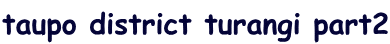 taupo district turangi part2